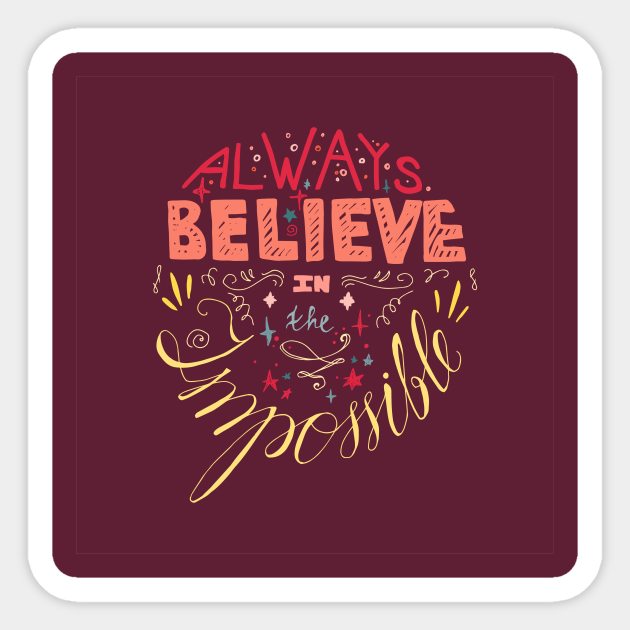 Always Believe Impossible Sticker by Rizaldiuk